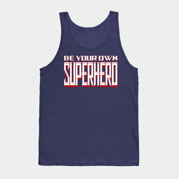 Be Your Own Superhero! 2.0 Tank Top by Gsweathers